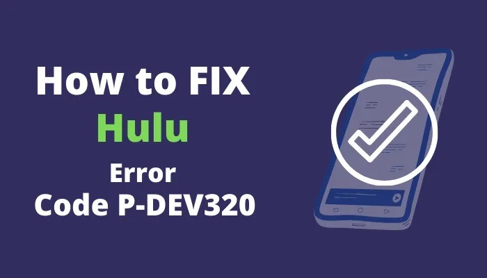 What Causes the p-dev320 Hulu Error Code and How Do I Fix It?